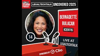 LegalTechTalk Uncovered 2025 - Bernadette Bulacan - E14