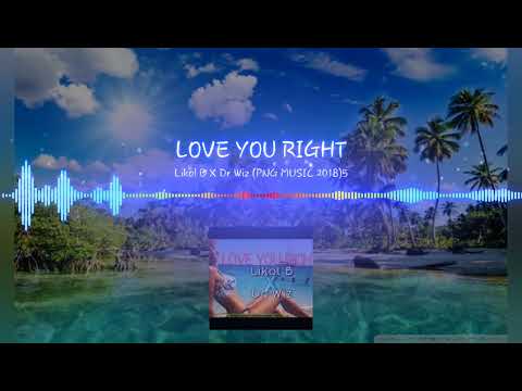 LOVE YOU RIGHT - Likol B X Dr Wiz