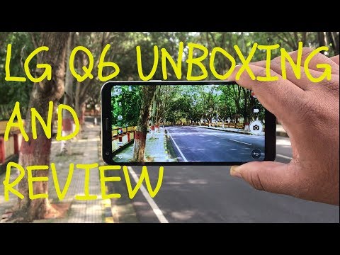 LG Q6 UNBOXING AND REVIEW