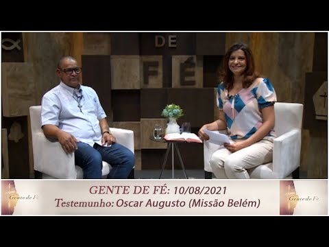 Gente de Fé - Testemunho: Oscar Augusto (Missão Belém) 10/08/2021