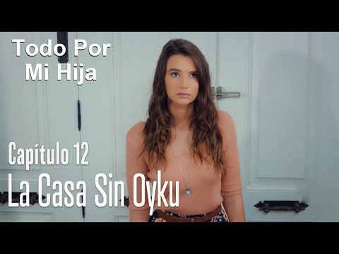La casa sin Oyku - Todo Por Mi Hija Capítulo 12
