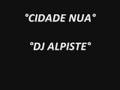 DJ ALPISTE CIDADE NUA