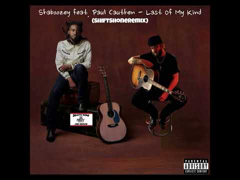 Shaboozey feat Paul Cauthen - Last Of My Kind (ShiftShoneRemix)