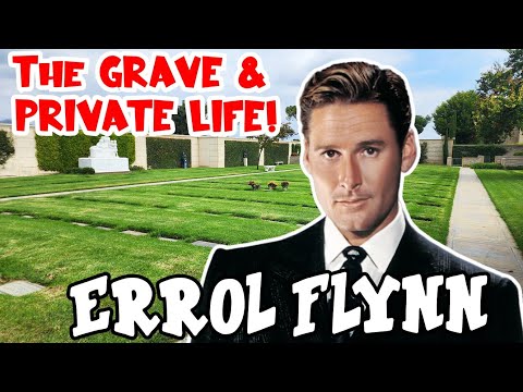 ERROL FLYNN UNWANTED Grave & PRIVATE LIFE SECRETS