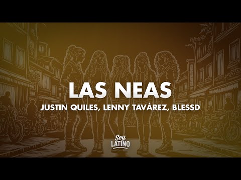 Justin Quiles, Lenny Tavárez, Blessd - LAS NEAS (Letra/Lyrics)