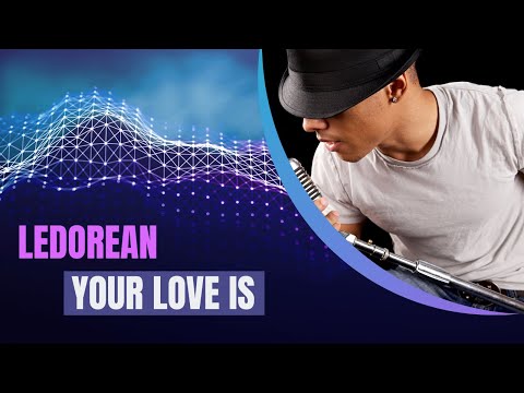 Song: Your Love Is - True Love Can Only Come From A LeDorean Single!