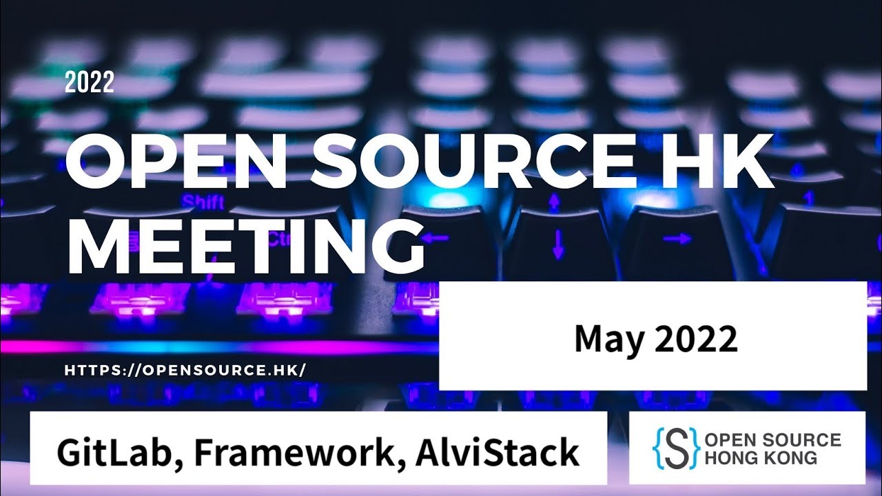 Open Source HK Meeting (May 2022) - GitLab, Framework, AlviStack