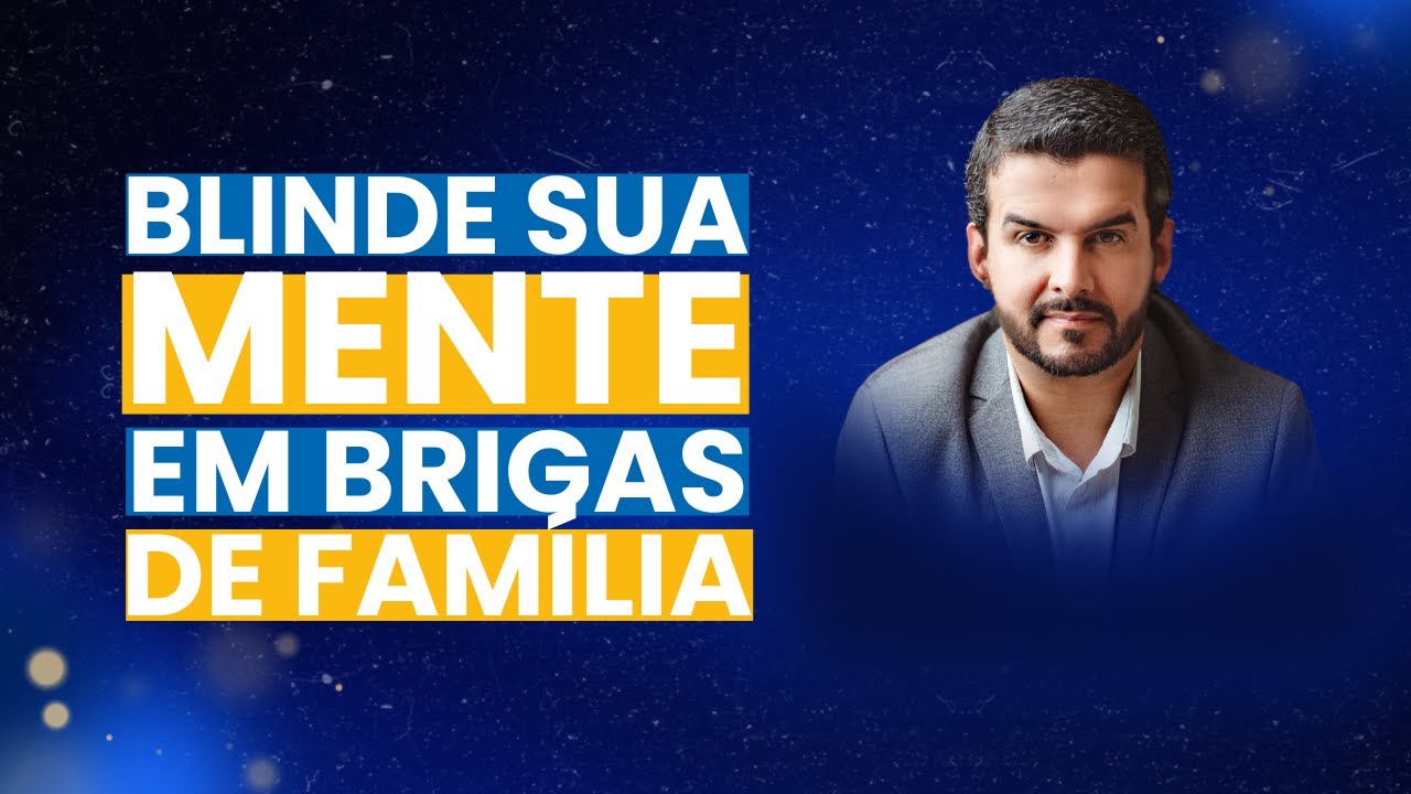BLINDE SUA MENTE EM BRIGAS DE FAMÍLIA