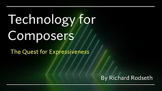 Technology for Composers - The Quest for Expressiveness by Richard Rodseth
