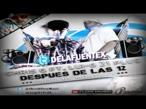Chris G Ft. Lui-G 21 Plus - Despues De Las 12 (NEW NUEVO REGGAETON 2011)