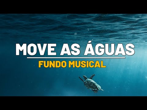 Fundo Musical INSPIRADOR para Orar - Move as Águas | Adoração à Deus