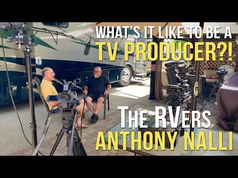 What's it like to be a TV PRODUCER?! The RVers Anthony Nalli