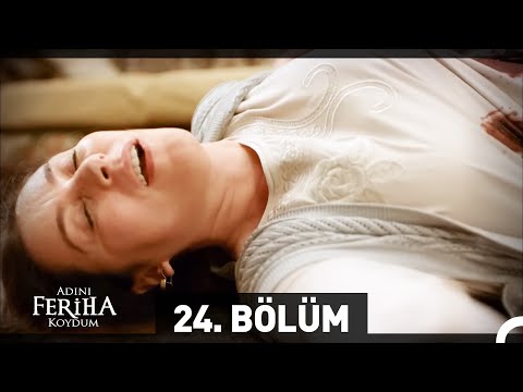 Adını Feriha Koydum 24. Bölüm