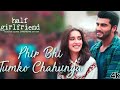 Aise Jaroori Ho Mujhko Tum Jaise Hawaye Sanso Ko Arijit Singh Shashaa Tirupati Half Girlfriend