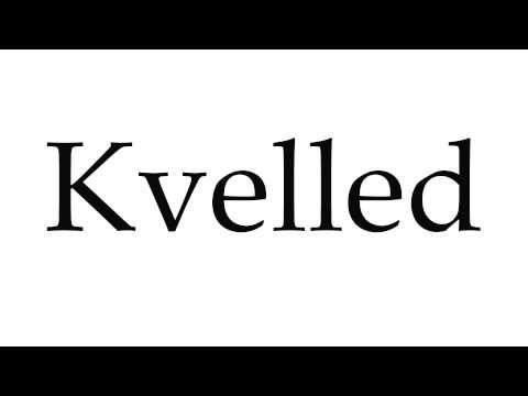 How to Pronounce Kvelled