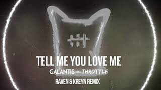 Galantis & Throttle - Tell Me You Love Me (Raven & Kreyn Remix)