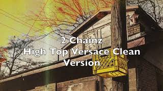 2 Chainz- High Top Versace Clean Version