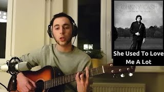 Johnny Cash - &quot;She Used To Love Me A Lot&quot; (Acoustic Cover)