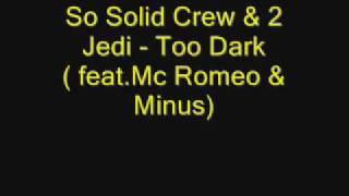 So Solid Crew & 2 Jedi - Too Dark ( feat.Mc Romeo & Minus)