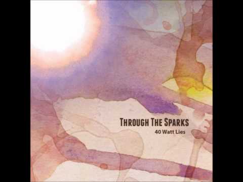 Through the Sparks - 40 Watt Lies - Almanac MMX