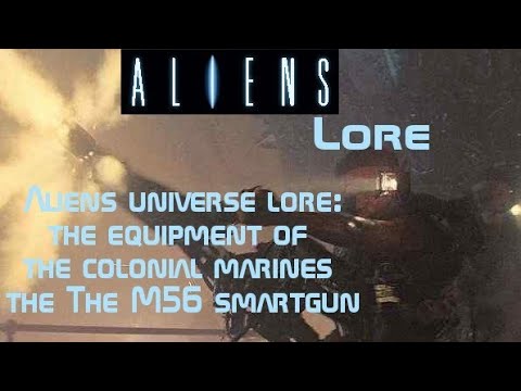 Aliens universe lore : the equipment of the colonial marines the m56 smartgun