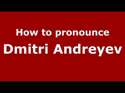 How to pronounce Dmitri Andreyev (Russian/Russia)  - PronounceNames.com
