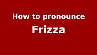 How to pronounce Frizza