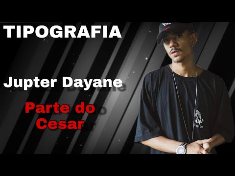 TIPOGRAFIA:Júpiter Dayane - parte do Cesar