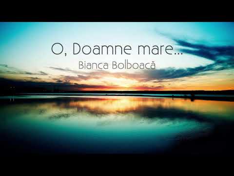 O, Doamne mare - Bianca Bolboacă