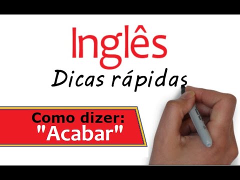 Inglês -Dicas rápidas: Como dizer "Acabar"