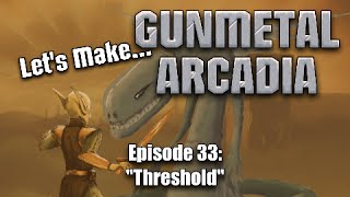 Let's Make Gunmetal Arcadia, Episode 33: "Threshold"