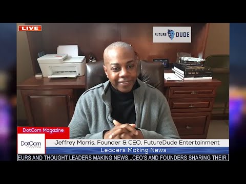 Jeffrey Morris, Founder & CEO, FutureDude Entertainment, A ...