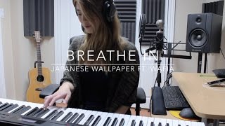 Breathe In - Japanese Wallpaper ft. Wafia (cover) // Chanelle Tseng