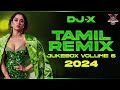 DJ X Tamil Remix 2024 Hit S JUKEBOX VOLUME 6 Nonstop Trending Dance Hit S