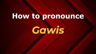 How to pronounce Gawis