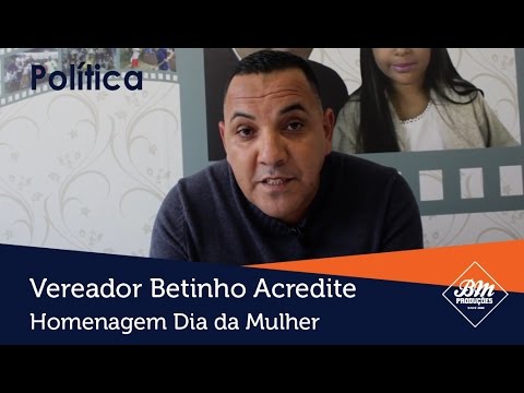 Vereador Betinho Acredite - Homenagem Dia Internacional da Mulher