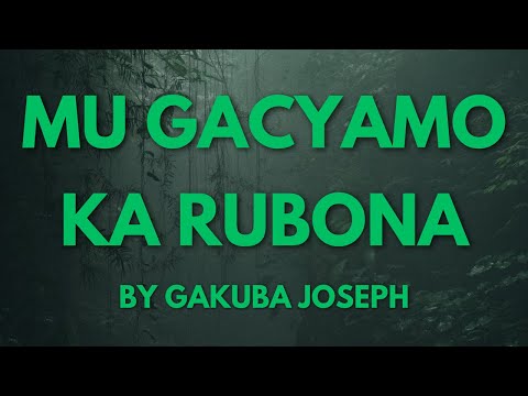 MU GACYAMO KEZA KA RUBONA LYRICS BY GAKUBA JOSEPH
