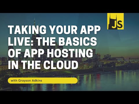 NashJS - December 2020 - Taking Your App Live: The Basics of App Hosting in the Cloud