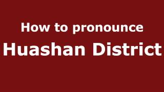 How to pronounce Huashan District