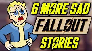 6 More Sad Fallout Stories