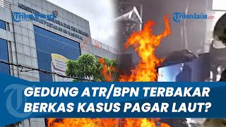 Gedung ATR/BPN Kebakaran, Nasib Berkas Kasus Pagar Laut Terbakar?