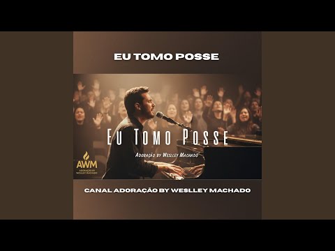 Eu Tomo Posse - Canal Adoração by Weslley Machado