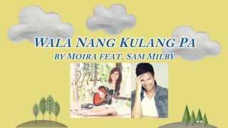 Wala Nang Kulang Pa - Moira ft. Sam Milby (Lyric Video)