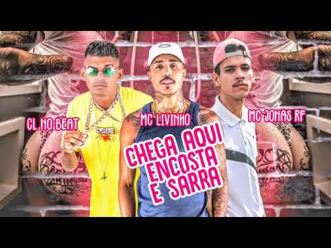 MC JONAS RF E CL NO BEAT FEAT : MC LIVINHO - CHEGA AQUI ENCOSTA E SARRA