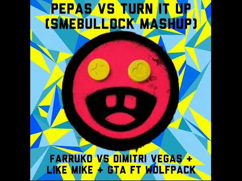 Pepas vs Turn It Up(Smebullock MashUp)- Farruko vs Dimitri Vegas & Like Mike, GTA & Wolfpack