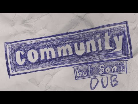 Community, but Sonic (DUB)