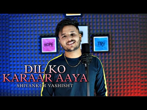 DIL KO KARAAR AAYA Reprise - Neha Kakkar | Yasser Desai | Cover | Shivankur Vashisht