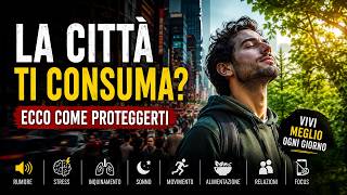 Vivere in città senza sentirsi esausti: come proteggere ogni giorno corpo, mente e attenzione