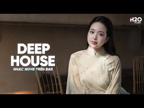 NHẠC NGHE TRÊN BAR - MIXTAPE HOUSE LAK & DEEP HOUSE CỰC HAY - NHẠC REMIX DEEP HOUSE HAY NHẤT 2026