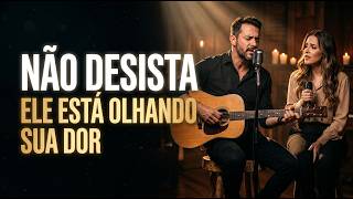 NÃO DESISTA | DEUS ESTA OLHANDO SUA DOR | Louvor Adoração